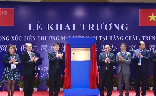 Khai trương Văn phòng xúc tiến thương mại Việt Nam tại Hàng Châu
