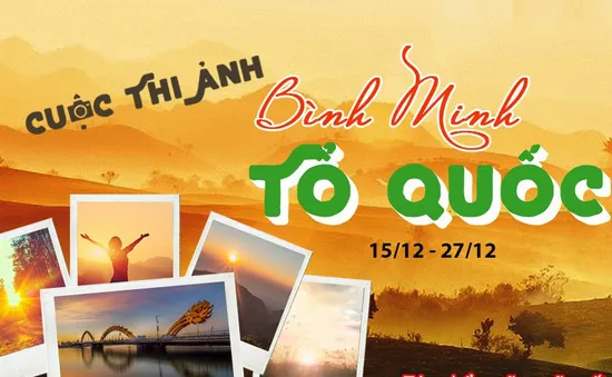 Nhanh tay tham gia cuộc thi ảnh "Bình minh Tổ quốc"