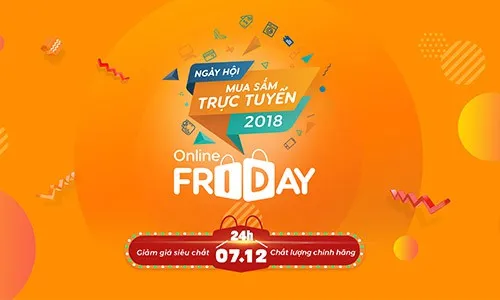 Hôm nay (7/12), Online Friday 2018 chính thức diễn ra: 5.000 sản phẩm giá 0 đồng chờ người mua