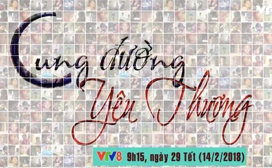 Gala "Cung đường yêu thương" (9h15 ngày 14/2 - 29 Tết trên VTV8)