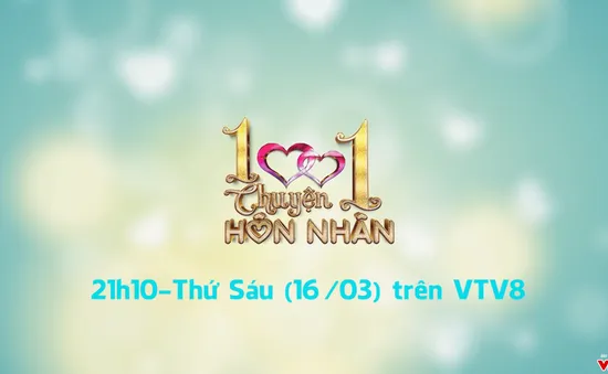 1001 Chuyện hôn nhân: " Mang thai hộ" (21h10 thứ Sáu, 16/3) trên VTV8