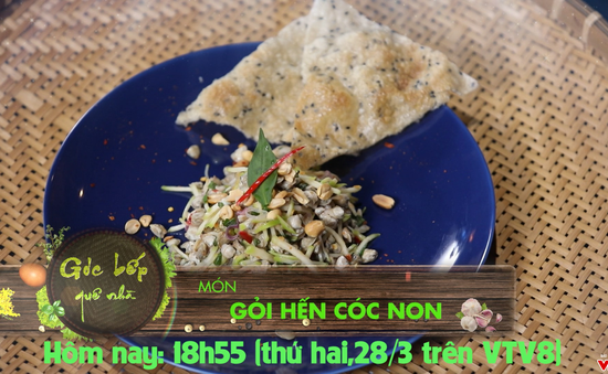 Góc bếp quê nhà: Món "Gỏi hến cóc non" (18h55 thứ 4, 28/3 trên VTV8)