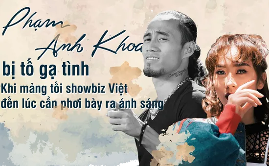 Phạm Anh Khoa bị tố gạ tình: Khi mảng tối showbiz Việt đến lúc cần phơi bày ra ánh sáng