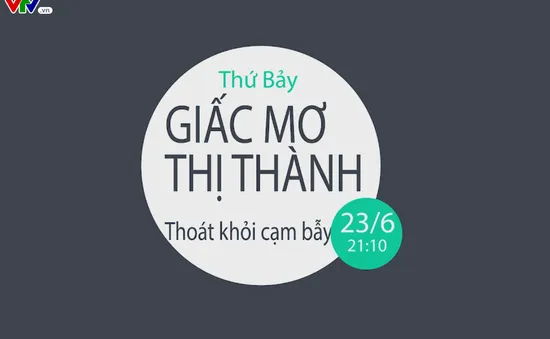 Thoát khỏi cạm bẫy "Giấc mơ thị thành" (21h10 thứ Bảy, 23/6) trên VTV8