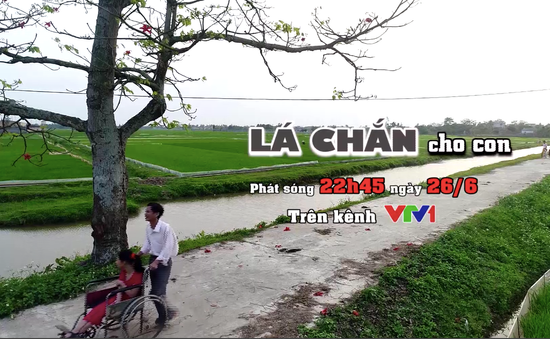 Đón xem phim tài liệu "Lá chắn cho con" (22h45, VTV1)