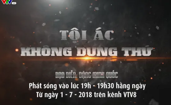 Phim mới "Tội ác không dung thứ" (19 giờ hàng ngày, từ ngày 1/7) trên VTV8