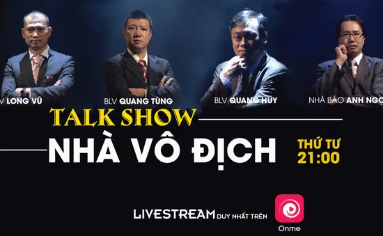 BLV Quang Huy, Quang Tùng, Anh Ngọc, Long Vũ bàn luận tại talkshow "Nhà vô địch"