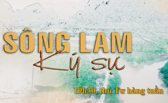 "Ký sự sông Lam" (19h30, thứ Tư hàng tuần) trên VTV8