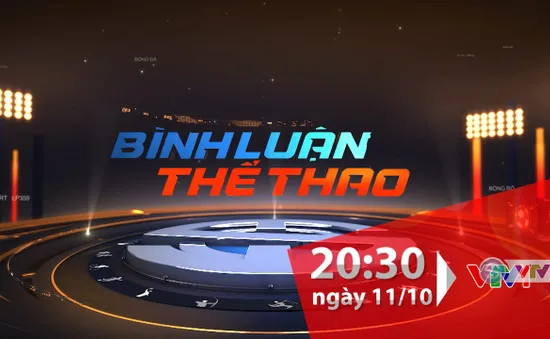 Bình luận thể thao ngày 11/10/2019: ĐT Việt Nam thắng ĐT Malaysia và những chuyện chưa kể