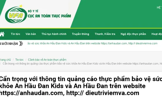 Cẩn trọng với thông tin quảng cáo thực phẩm bảo vệ sức khỏe An Hầu Đan Kids và An Hầu Đan trên một số website