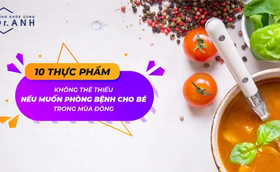 10 thực phẩm không thể thiếu giúp bé phòng bệnh trong mùa đông