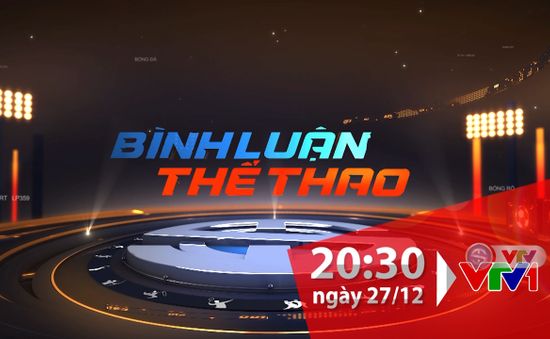 "Bình luận thể thao" ngày 27/12/2019: Phía sau nhà vô địch!