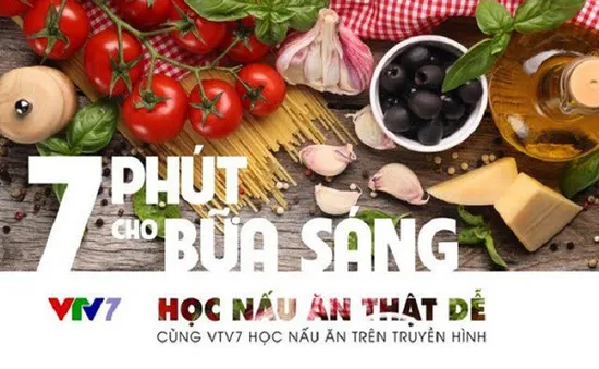 Hứng khởi từ căn bếp mỗi ngày cùng "7 phút cho bữa sáng"