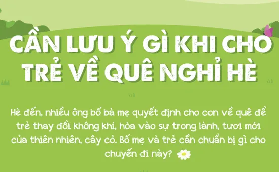 Những lưu ý khi cho trẻ về quê nghỉ hè