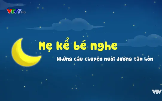 Mẹ kể bé nghe – Những câu chuyện nuôi dưỡng tâm hồn trẻ