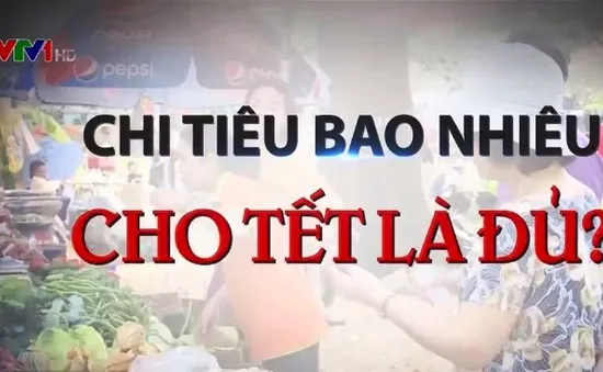 Chi tiêu bao nhiêu cho Tết Nguyên đán là đủ?