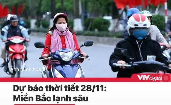 Tin nóng đầu ngày 28/11: Miền Bắc lạnh sâu