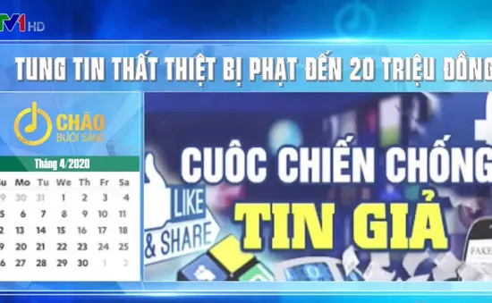 Chính sách nổi bật có hiệu lực từ tháng 4/2020: Tung tin đồn thất thiệt bị phạt tới 20 triệu đồng