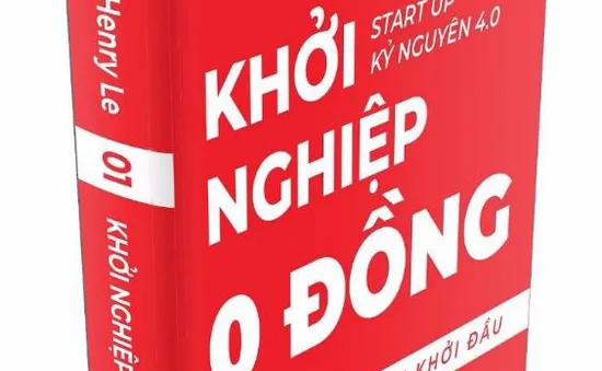 Khởi nghiệp 0 đồng: Ấn phẩm gối đầu giường gây sốt giới khởi nghiệp