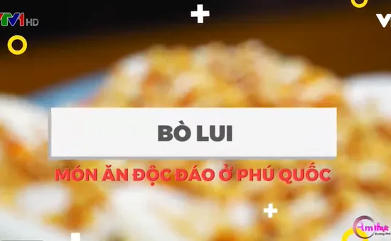 Bò lui: Món ăn độc đáo chỉ có tại Phú Quốc