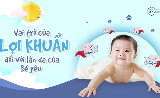 Vai trò quan trọng của lợi khuẩn trong việc bảo vệ làn da cho bé yêu