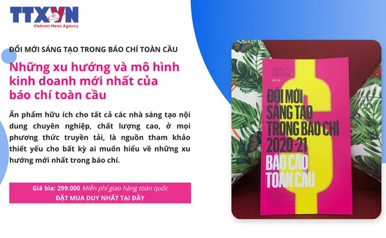 Báo cáo toàn cầu về đổi mới sáng tạo trong báo chí 2020-2021: Cẩm nang "gối đầu giường" nhà báo hiện đại