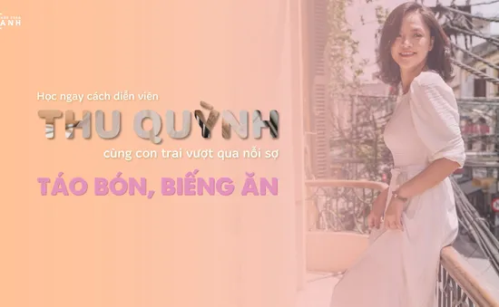 Học ngay cách diễn viên Thu Quỳnh cùng con trai vượt qua nỗi sợ táo bón, biếng ăn