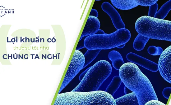 Lợi khuẩn có thực sự tốt như chúng ta nghĩ?