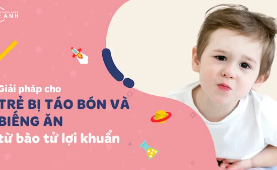 Giải pháp cho trẻ bị táo bón và biếng ăn từ bào tử lợi khuẩn