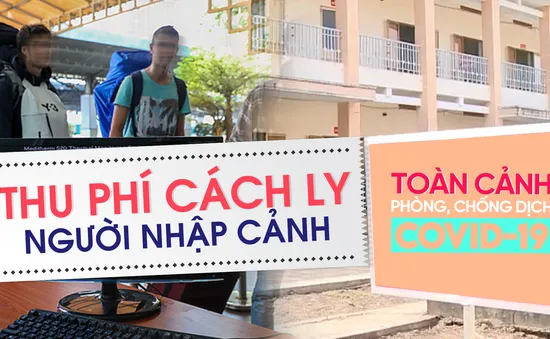 Toàn cảnh phòng chống COVID-19 ngày 31/8: Thu phí cách ly người nhập cảnh, chung sống an toàn với dịch