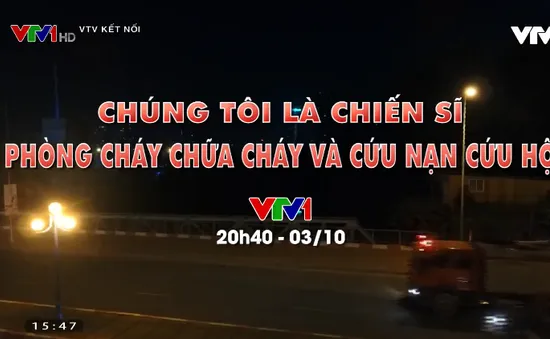 Đừng bỏ lỡ "Chúng tôi là chiến sĩ phòng cháy chữa cháy và cứu nạn cứu hộ" (20h40,3/10)