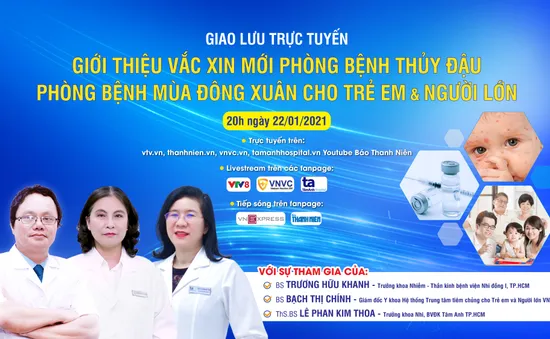 Tư vấn trực tuyến: Giới thiệu vaccine mới phòng bệnh thủy đậu - Phòng bệnh mùa đông xuân cho trẻ và người lớn