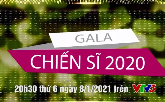 Gala Chiến sĩ 2020: Nhìn lại chặng đường hành quân trên mọi nẻo đường đất nước