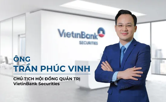 VietinBank Securities có tân Chủ tịch HĐQT và Tổng Giám đốc