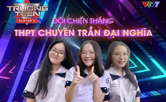 Chung kết Trường Teen 2021: Đầy cảm xúc và kịch tính