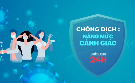 Bản tin Chống dịch 24h chiều 20/2: Nâng mức cảnh giác