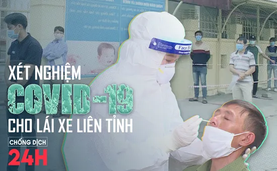 Bản tin Chống dịch 24h sáng 22/2: Bắt đầu xét nghiệm COVID-19 cho lái xe liên tỉnh tại Hải Dương