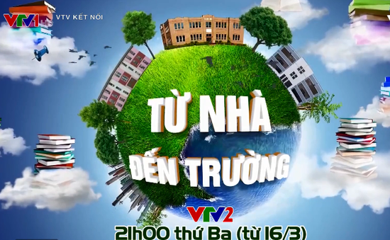 Từ nhà đến trường: Phản ánh những câu chuyện giáo dục gần gũi