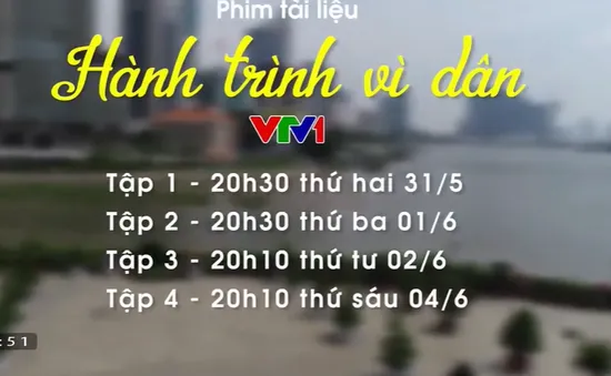 Phim tài liệu Hành trình vì dân sắp lên sóng VTV1