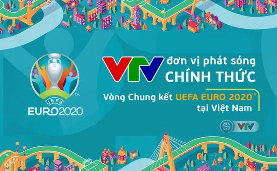 Đài Truyền hình Việt Nam công bố kế hoạch phát sóng Vòng Chung kết UEFA EURO 2020™