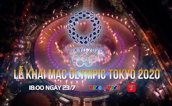 Lễ khai mạc Olympic Tokyo 2020 | 18h00 hôm nay (23/7) trên VTV6, VTV5 và ứng dụng VTVGo