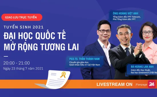 20h00 ngày 23/7, giao lưu trực tuyến Tuyển sinh 2021 – Đại học quốc tế rộng mở tương lai