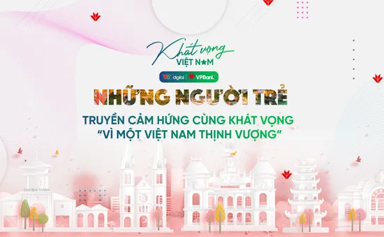 Những người trẻ truyền cảm hứng cùng khát vọng: “Vì một Việt Nam thịnh vượng”