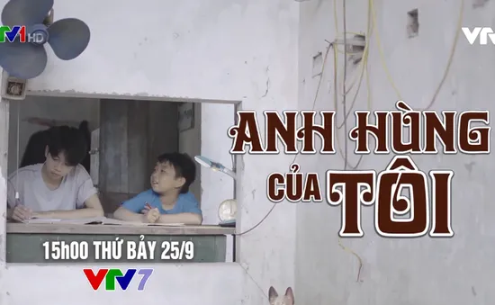 "Anh hùng của tôi" sắp phát sóng trên VTV7 có gì hấp dẫn?