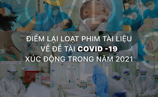 Điểm lại loạt phim tài liệu về đề tài COVID -19 xúc động trong năm 2021