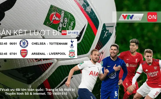 Bán kết Carabao Cup 2021/2022: Hai trận "đại chiến" trên VTVcab