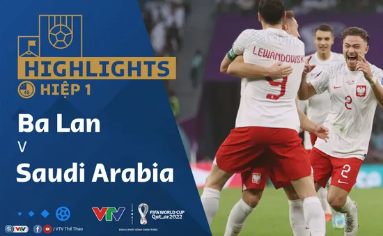 HIGHLIGHTS Hiệp 1 | ĐT Ba Lan vs ĐT Saudi Arabia | Bảng C VCK FIFA World Cup Qatar 2022™