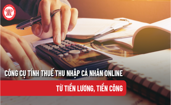 Công cụ tính thuế thu nhập cá nhân online từ tiền lương, tiền công