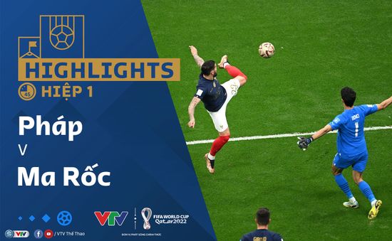 HIGHLIGHTS Hiệp 1 | ĐT Pháp vs ĐT Ma Rốc | Vòng bán kết VCK FIFA World Cup Qatar 2022™