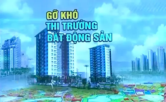 Gỡ khó cho thị trường bất động sản